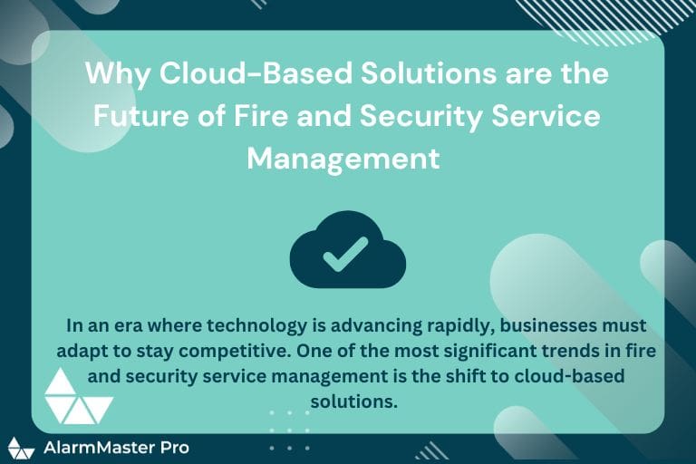 Why Cloud-Based Solutions are the Future of Fire and Security Service Management 