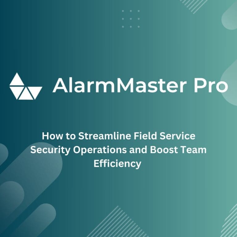 How to Streamline Field Service Security Operations and Boost Team Efficiency 